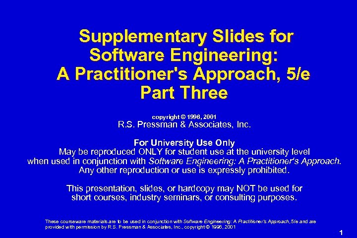 Supplementary Slides for Software Engineering: A Practitioner's Approach, 5/e Part Three copyright © 1996,