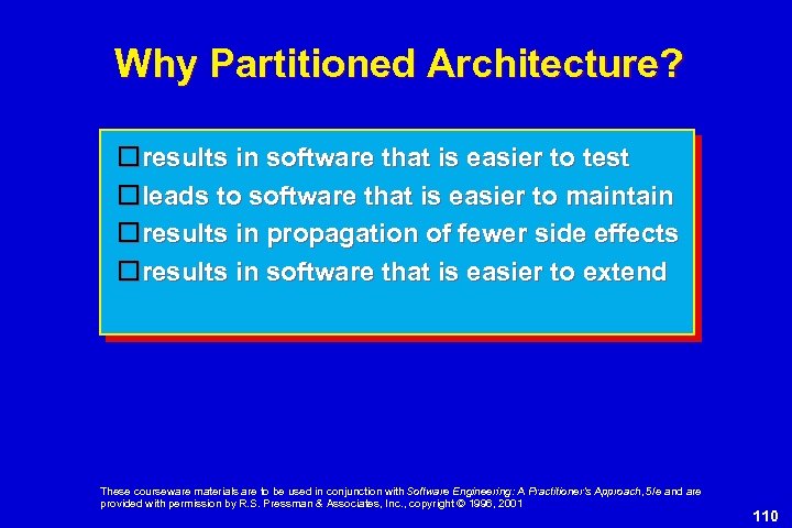 Why Partitioned Architecture? results in software that is easier to test leads to software