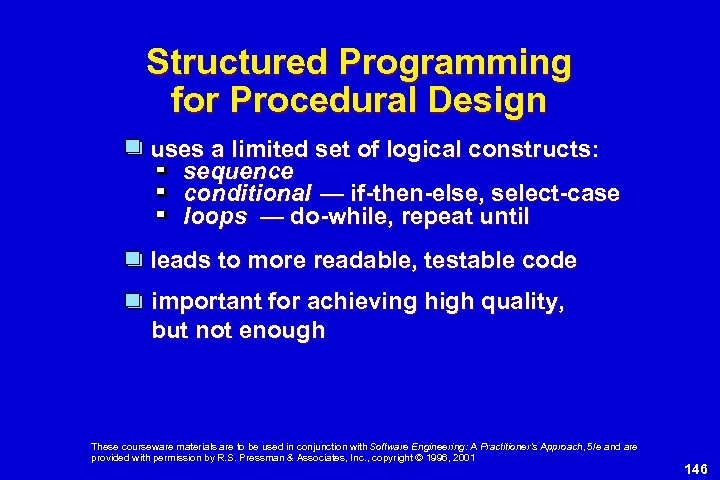 Structured Programming for Procedural Design uses a limited set of logical constructs: sequence conditional