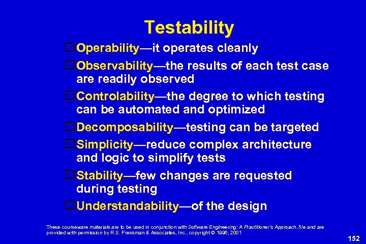 Testability Operability—it operates cleanly Observability—the results of each test case are readily observed Controlability—the