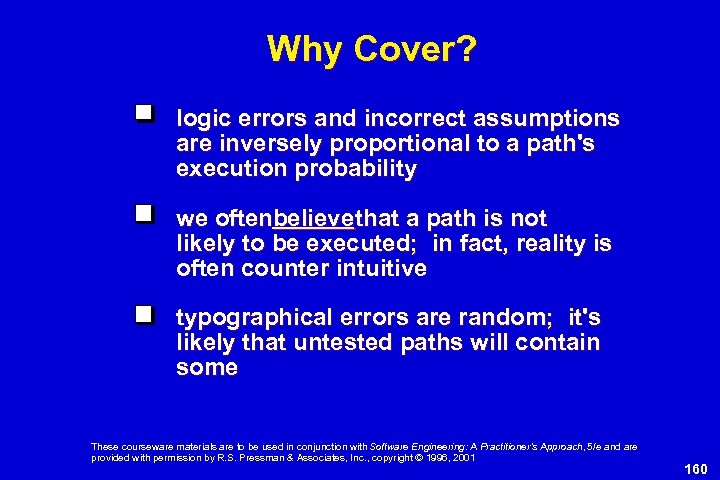 Why Cover? logic errors and incorrect assumptions are inversely proportional to a path's execution