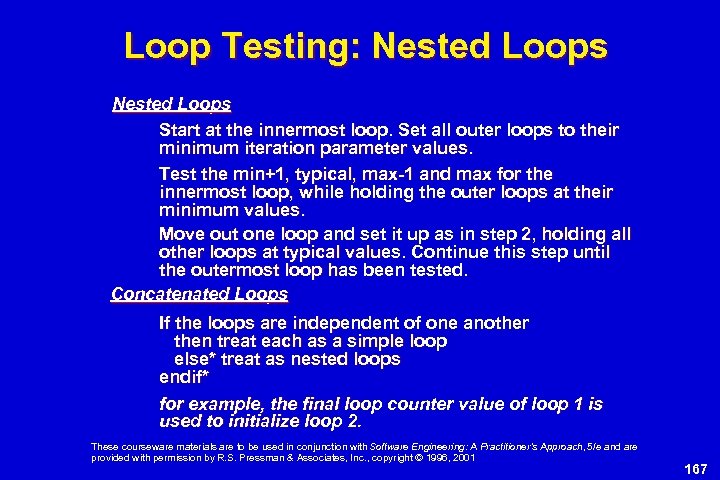 Loop Testing: Nested Loops Start at the innermost loop. Set all outer loops to