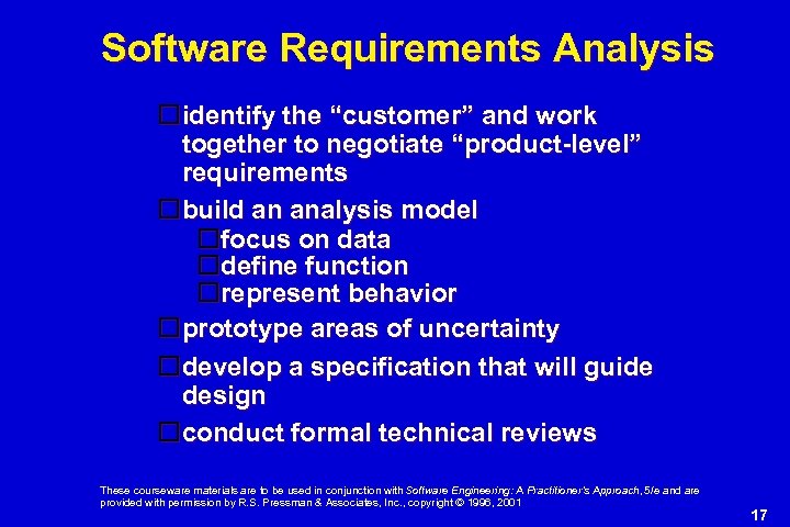 Software Requirements Analysis identify the “customer” and work together to negotiate “product-level” requirements build