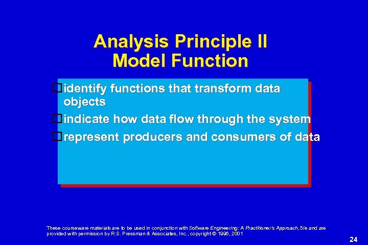 Analysis Principle II Model Function identify functions that transform data objects indicate how data