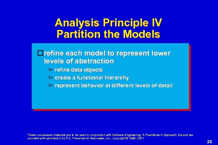 Analysis Principle IV Partition the Models refine each model to represent lower levels of