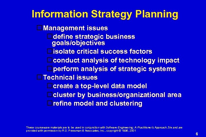 Information Strategy Planning Management issues define strategic business goals/objectives isolate critical success factors conduct