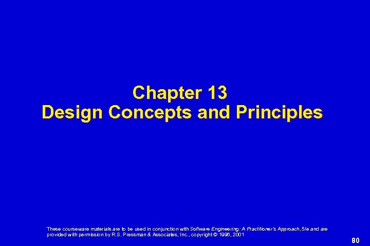 Chapter 13 Design Concepts and Principles These courseware materials are to be used in