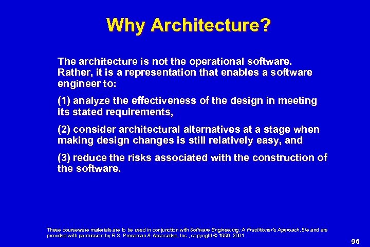 Why Architecture? The architecture is not the operational software. Rather, it is a representation