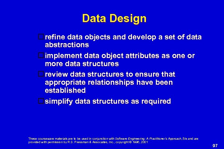 Data Design refine data objects and develop a set of data abstractions implement data