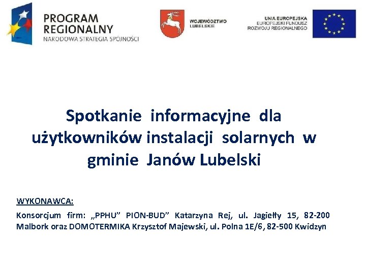 Spotkanie informacyjne dla użytkowników instalacji solarnych w gminie Janów Lubelski WYKONAWCA: Konsorcjum firm: „PPHU”