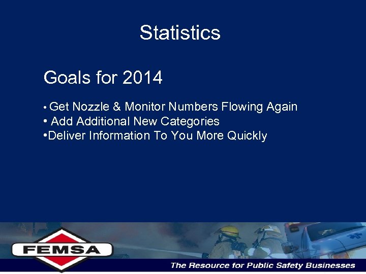 Statistics Goals for 2014 • Get Nozzle & Monitor Numbers Flowing Again • Additional
