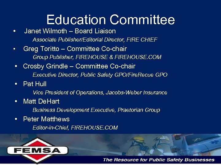  • Education Committee Janet Wilmoth – Board Liaison Associate Publisher/Editorial Director, FIRE CHIEF