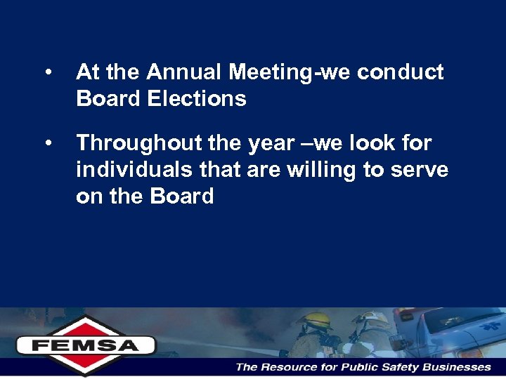  • At the Annual Meeting-we conduct Board Elections • Throughout the year –we