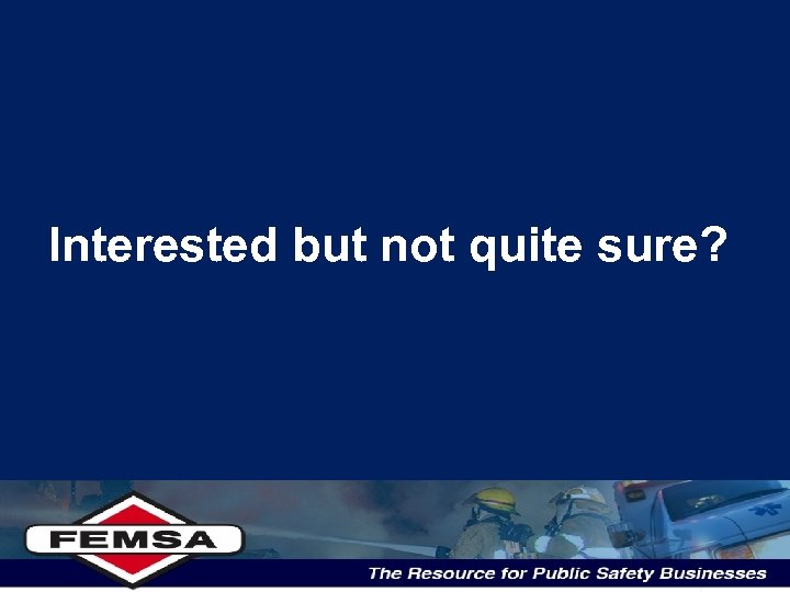Interested but not quite sure? 