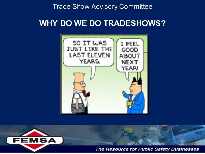 Trade Show Advisory Committee WHY DO WE DO TRADESHOWS? 