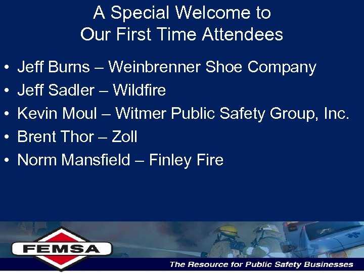 A Special Welcome to Our First Time Attendees • • • Jeff Burns –