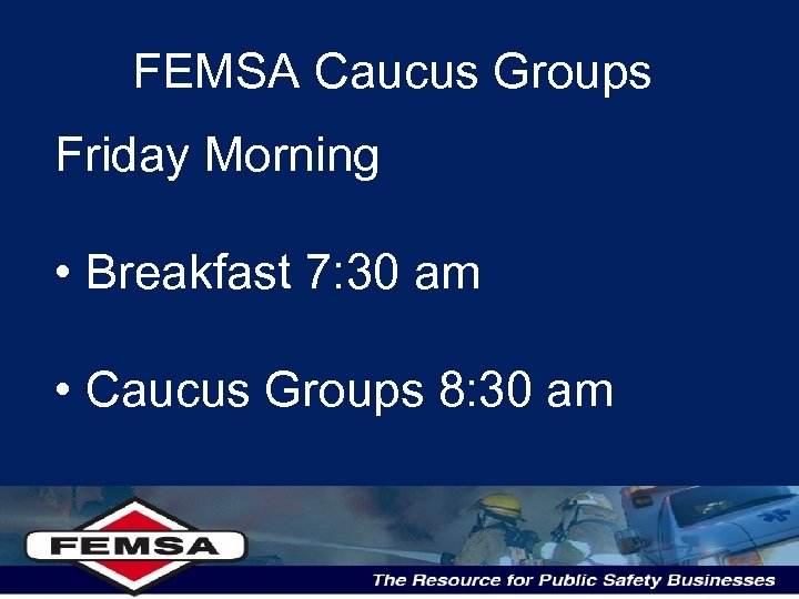 FEMSA Caucus Groups Friday Morning • Breakfast 7: 30 am • Caucus Groups 8: