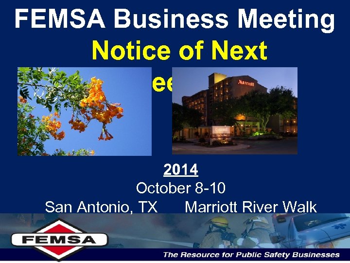 FEMSA Business Meeting Notice of Next Meeting 2014 October 8 -10 San Antonio, TX