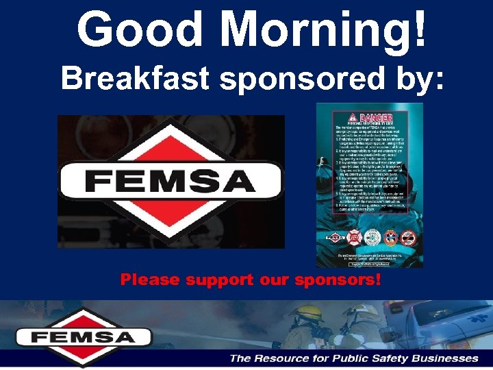 Good Morning! Breakfast sponsored by: Please support our sponsors! 