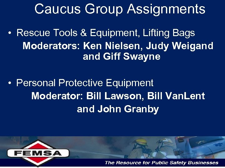 Caucus Group Assignments • Rescue Tools & Equipment, Lifting Bags Moderators: Ken Nielsen, Judy