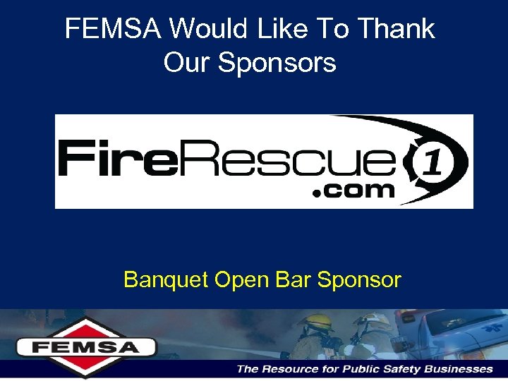 FEMSA Would Like To Thank Our Sponsors Banquet Open Bar Sponsor 