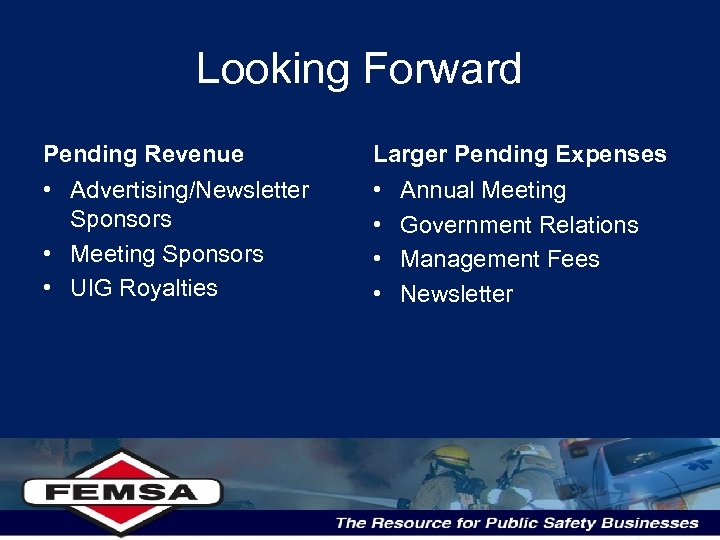 Looking Forward Pending Revenue Larger Pending Expenses • Advertising/Newsletter Sponsors • Meeting Sponsors •
