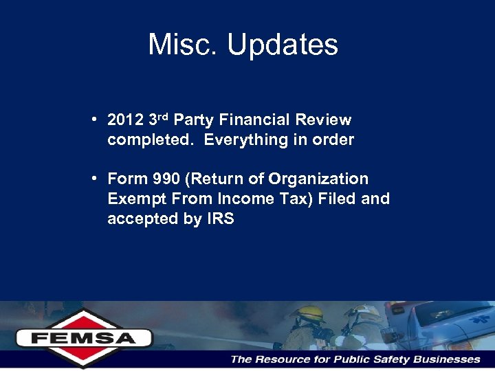 Misc. Updates • 2012 3 rd Party Financial Review completed. Everything in order •
