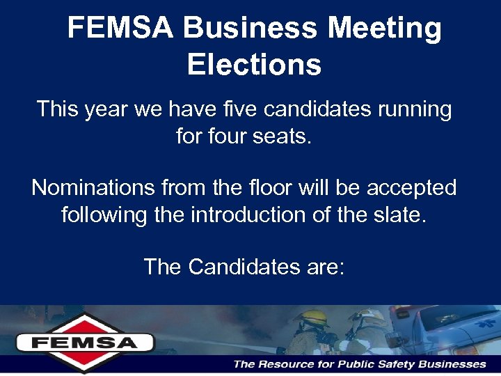 FEMSA Business Meeting Elections This year we have five candidates running for four seats.