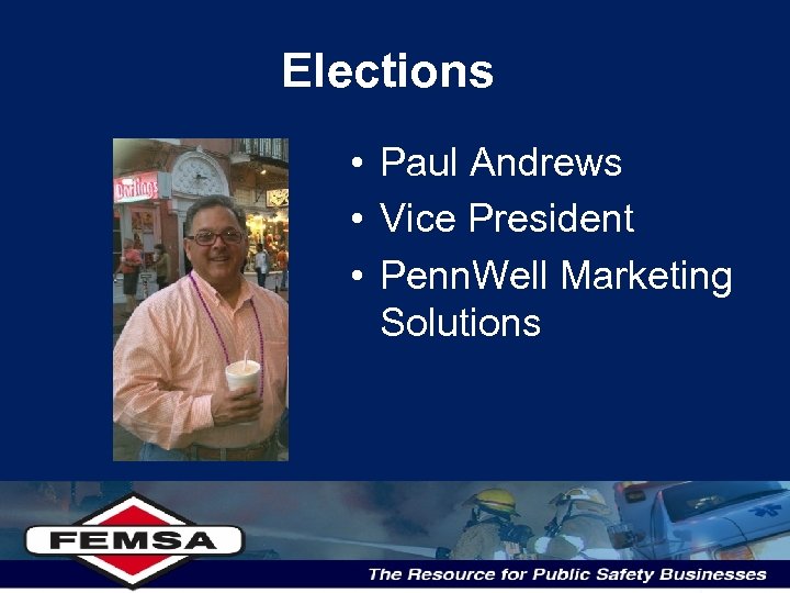 Elections • Paul Andrews • Vice President • Penn. Well Marketing Solutions 