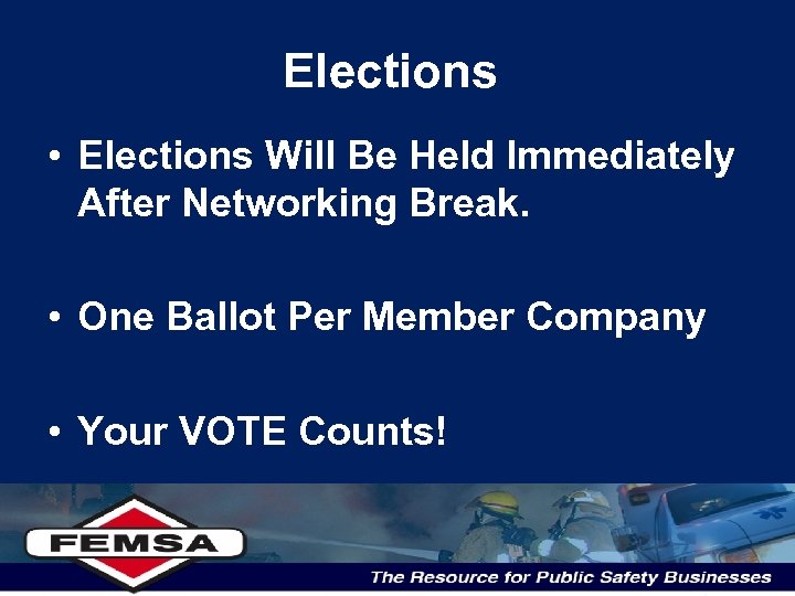 Elections • Elections Will Be Held Immediately After Networking Break. • One Ballot Per