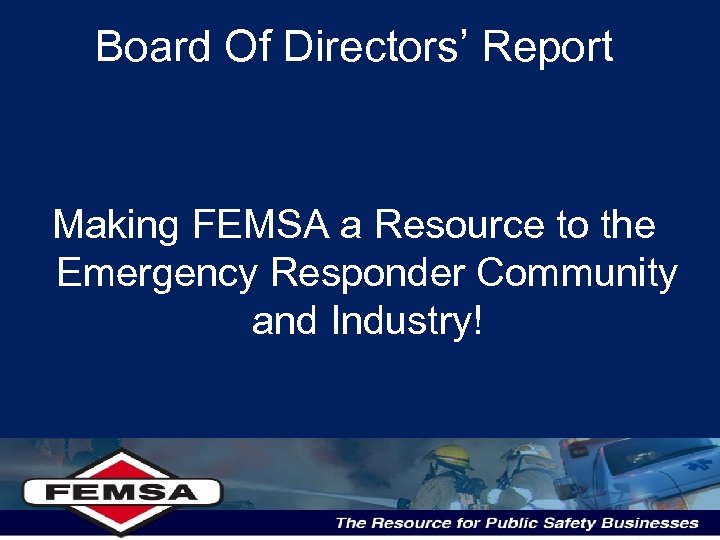 Board Of Directors’ Report Making FEMSA a Resource to the Emergency Responder Community and