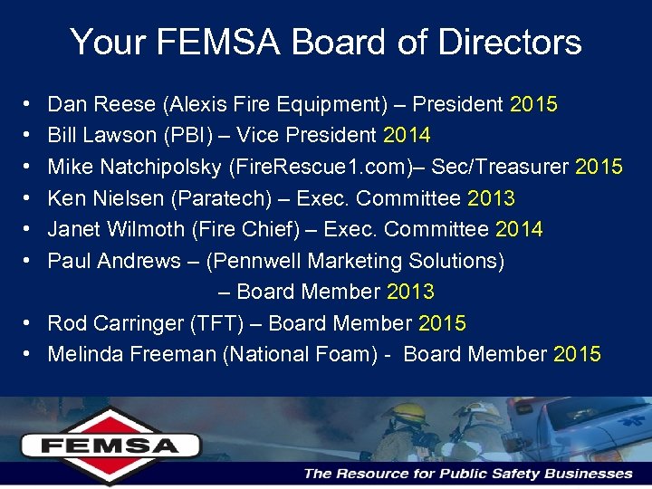 Your FEMSA Board of Directors • • • Dan Reese (Alexis Fire Equipment) –