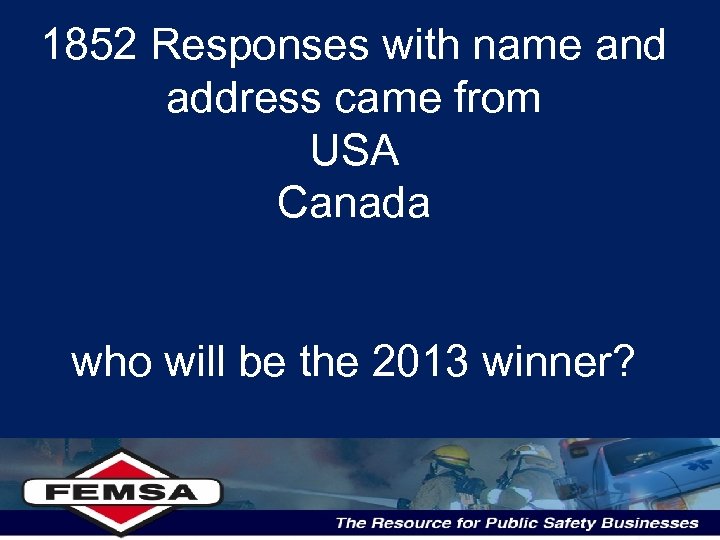 1852 Responses with name and address came from USA Canada who will be the