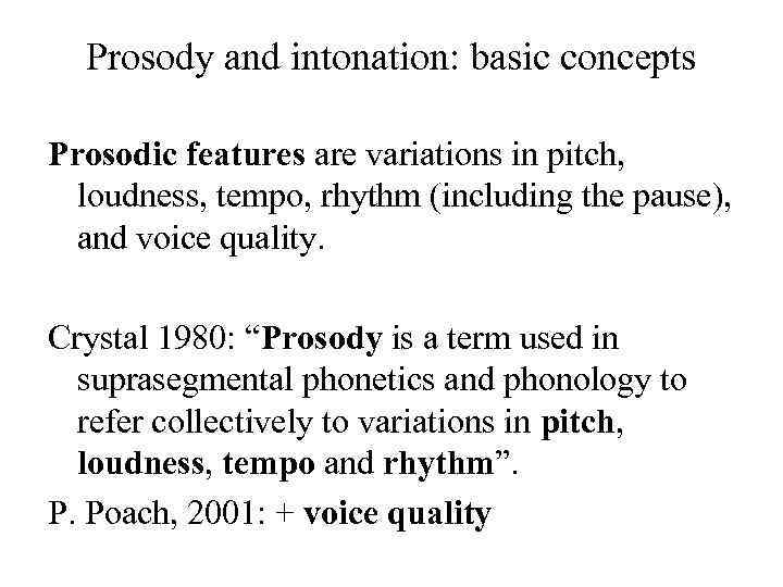 Prosody and intonation: basic concepts Prosodic features are variations in pitch, loudness, tempo, rhythm