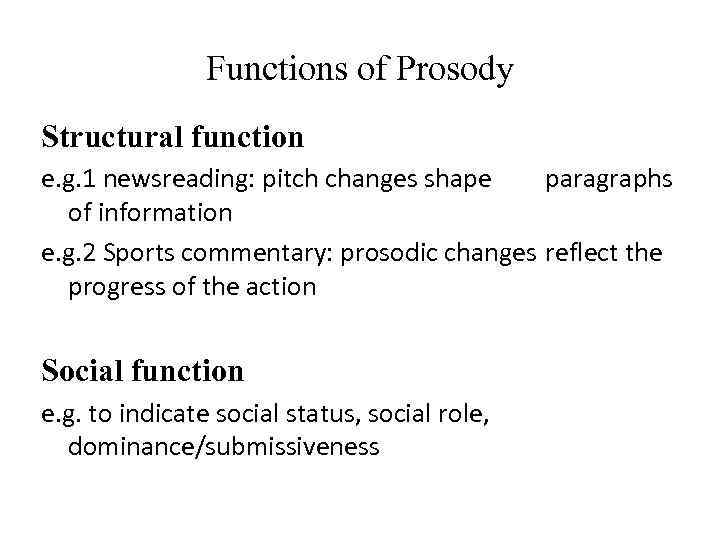 Functions of Prosody Structural function e. g. 1 newsreading: pitch changes shape paragraphs of