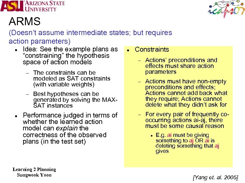 ARMS (Doesn’t assume intermediate states; but requires action parameters) Idea: See the example plans