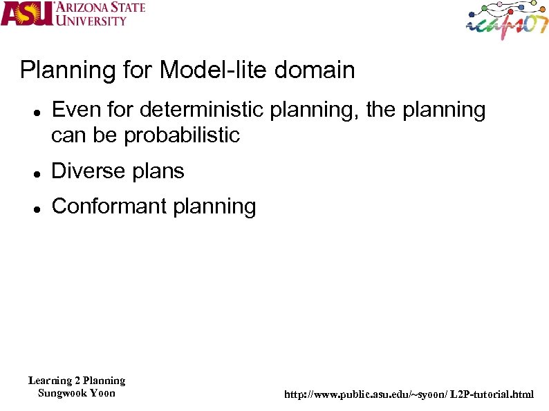 Planning for Model-lite domain Even for deterministic planning, the planning can be probabilistic Diverse