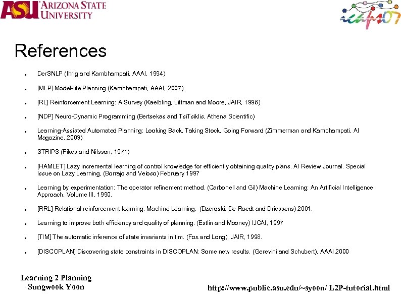 References Der. SNLP (Ihrig and Kambhampati, AAAI, 1994) [MLP] Model-lite Planning (Kambhampati, AAAI, 2007)