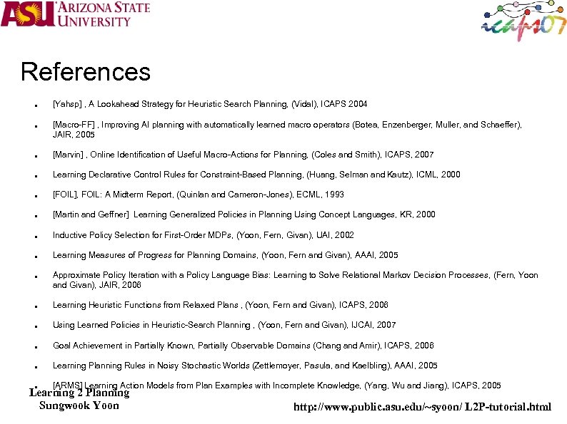 References [Yahsp] , A Lookahead Strategy for Heuristic Search Planning, (Vidal), ICAPS 2004 [Macro-FF]