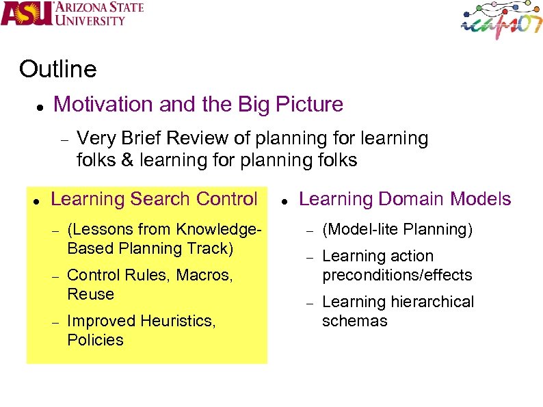 Outline Motivation and the Big Picture Very Brief Review of planning for learning folks