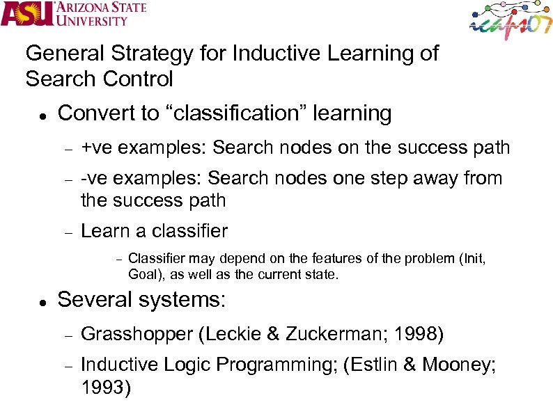 General Strategy for Inductive Learning of Search Control Convert to “classification” learning +ve examples: