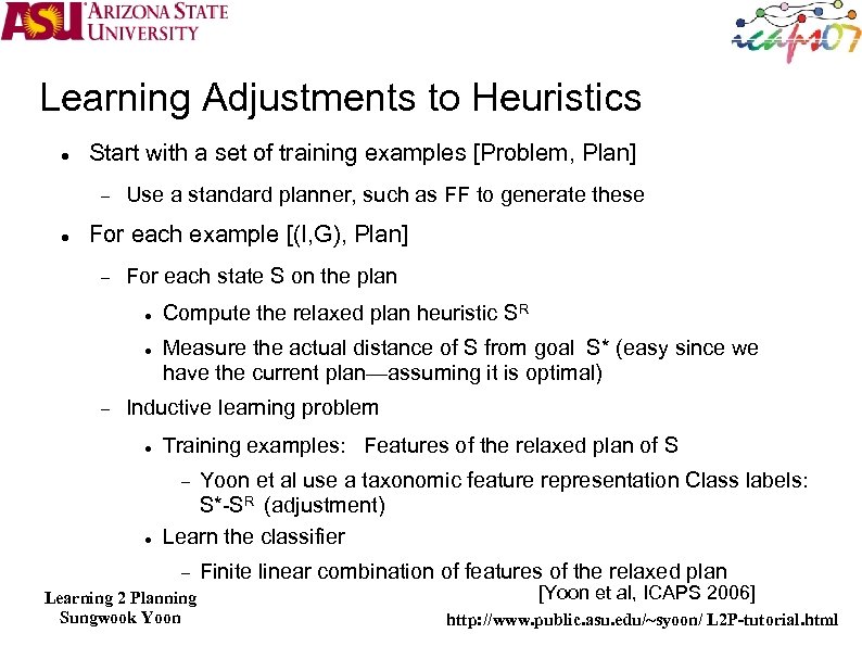 Learning Adjustments to Heuristics Start with a set of training examples [Problem, Plan] Use