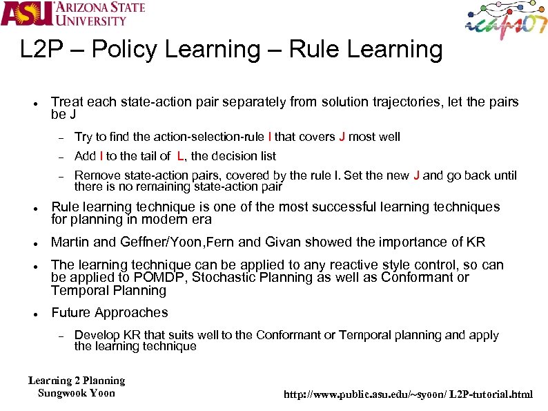 L 2 P – Policy Learning – Rule Learning Treat each state-action pair separately