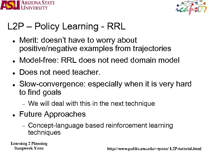 L 2 P – Policy Learning - RRL Merit: doesn’t have to worry about