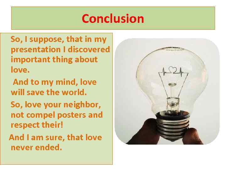 Conclusion So, I suppose, that in my presentation I discovered important thing about love.