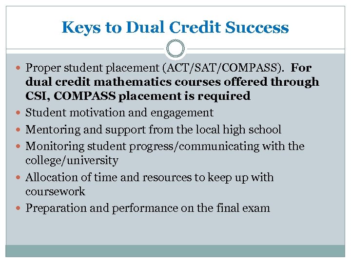 Keys to Dual Credit Success Proper student placement (ACT/SAT/COMPASS). For dual credit mathematics courses