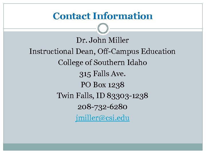 Contact Information Dr. John Miller Instructional Dean, Off-Campus Education College of Southern Idaho 315