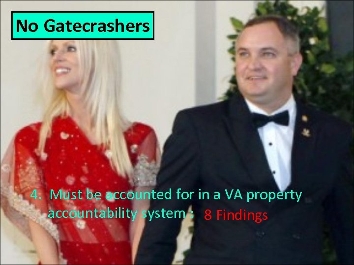 No Gatecrashers 4. Must be accounted for in a VA property accountability system :