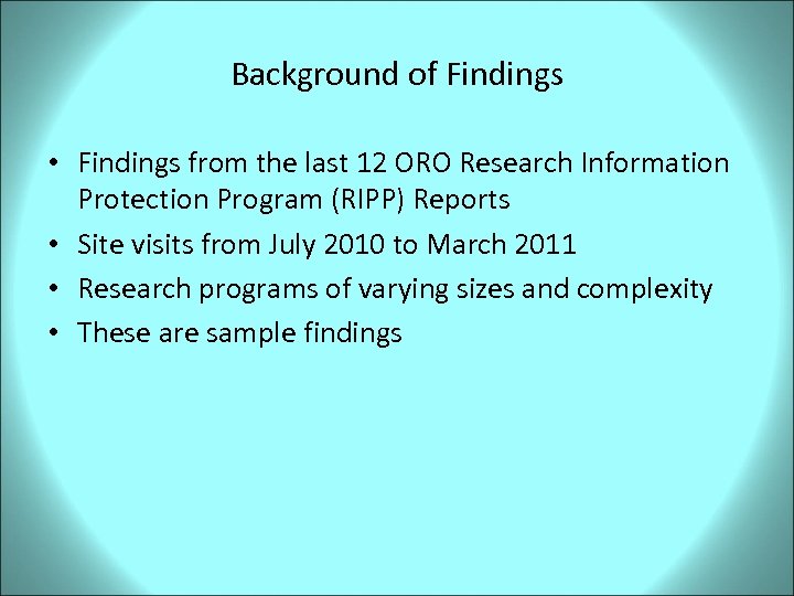 Background of Findings • Findings from the last 12 ORO Research Information Protection Program