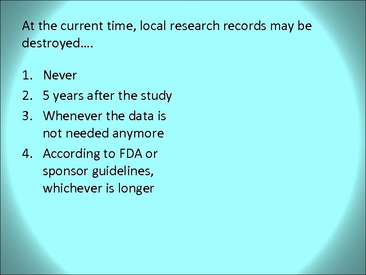 At the current time, local research records may be destroyed…. 1. Never 2. 5